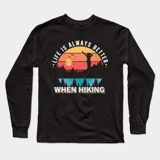 Life is always better when hiking Long Sleeve T-Shirt